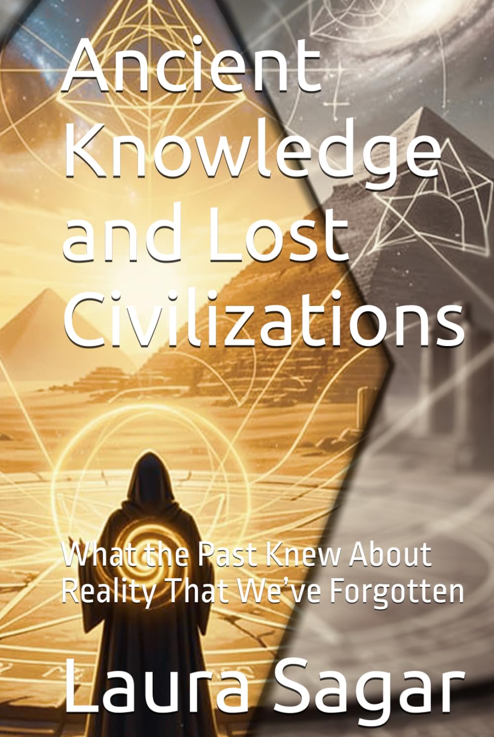 Ancient Knowledge and Lost Civilizations: What the Past Knew About Reality That We’ve Forgotten (Beyond Reality II)