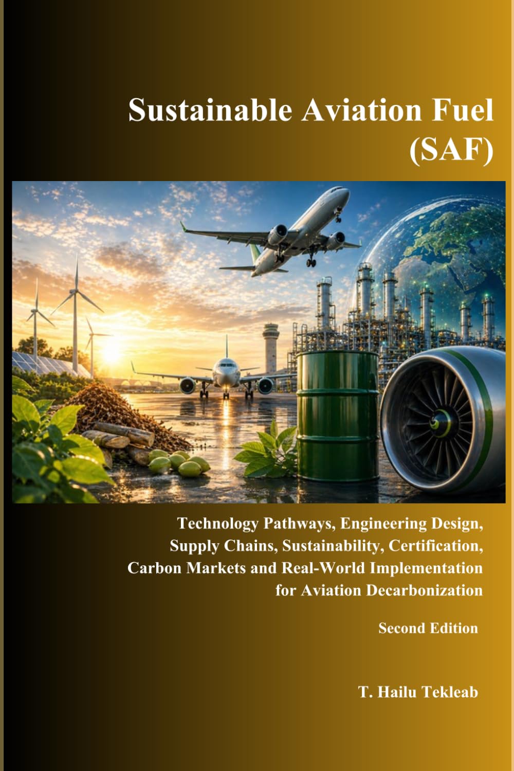 Sustainable Aviation Fuel (SAF): Technology Pathways, Engineering Design, Supply Chains, Sustainability, Certification, Carbon Markets and Real-World ... Energy Efficiency, and Emission Reduction)