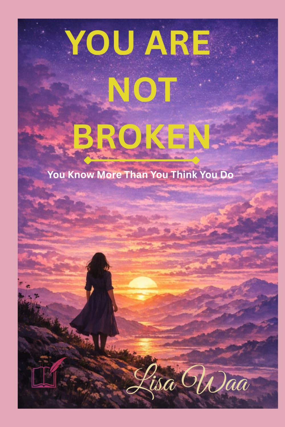 YOU ARE NOT BROKEN: You Know More Than You Think You Do