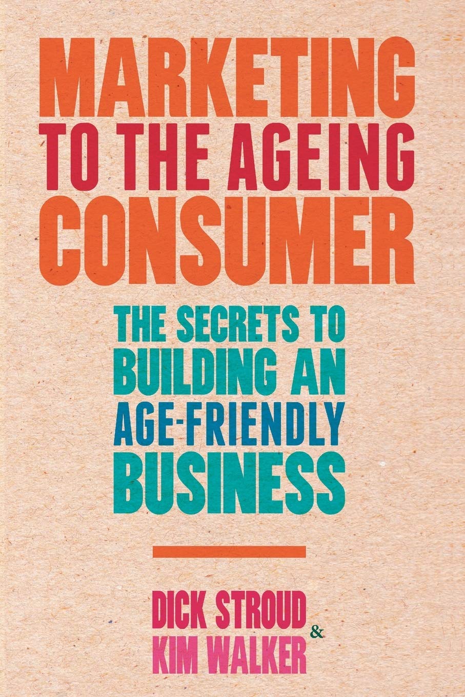 Marketing to the Ageing Consumer: The Secrets to Building an Age-Friendly Business