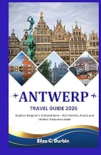ANTWERP TRAVEL GUIDE 2026: Explore Belgium’s Cultural Gem – Art, Fashion, Food, and Hidden Treasures Await