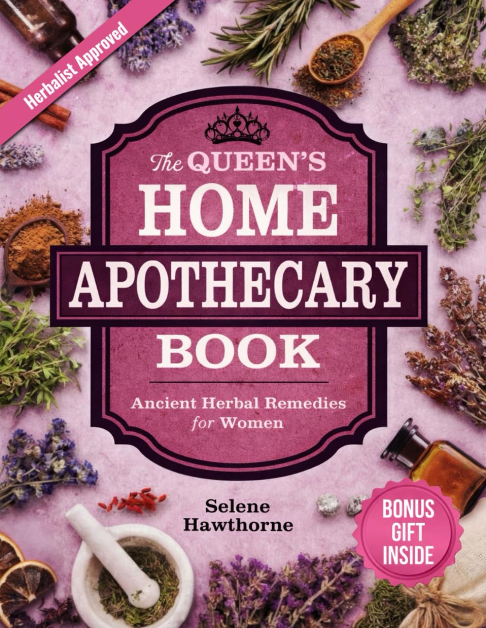The Queen's Home Apothecary Book: Ancient Herbal Remedies for Women to Enhance Beauty, Vitality, and Longevity