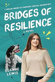 Bridges of Resilience: A Teenage Journey of Friendship, Courage, and Discovery
