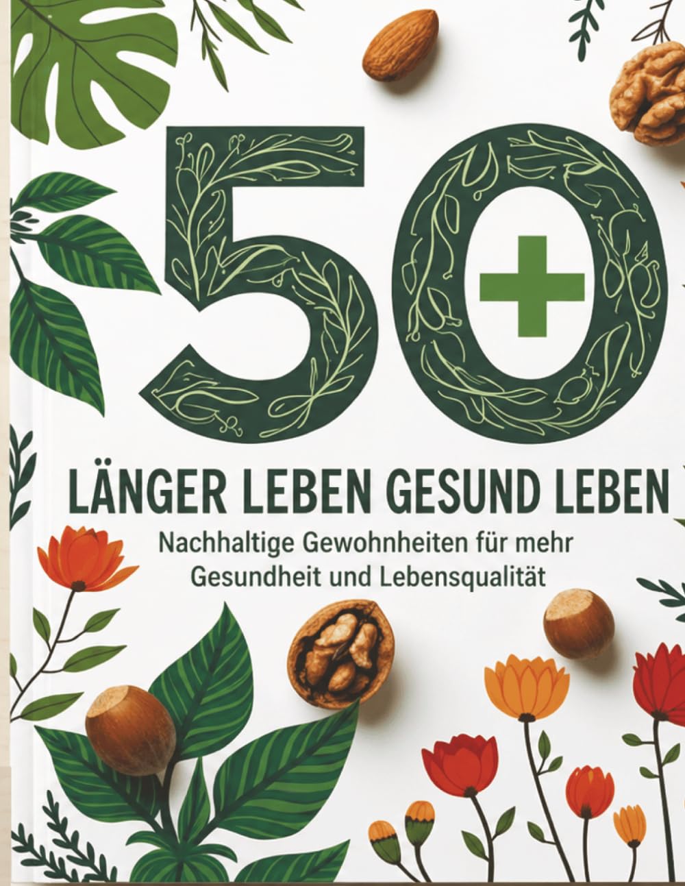 50+ Gesund essen – Länger und gesünder leben: Gesund essen für ein längeres Leben | Tipps für gesunde Ernährung, gesunde Gewohnheiten und einfache ... für gesundes Altern und mehr Lebensqualität
