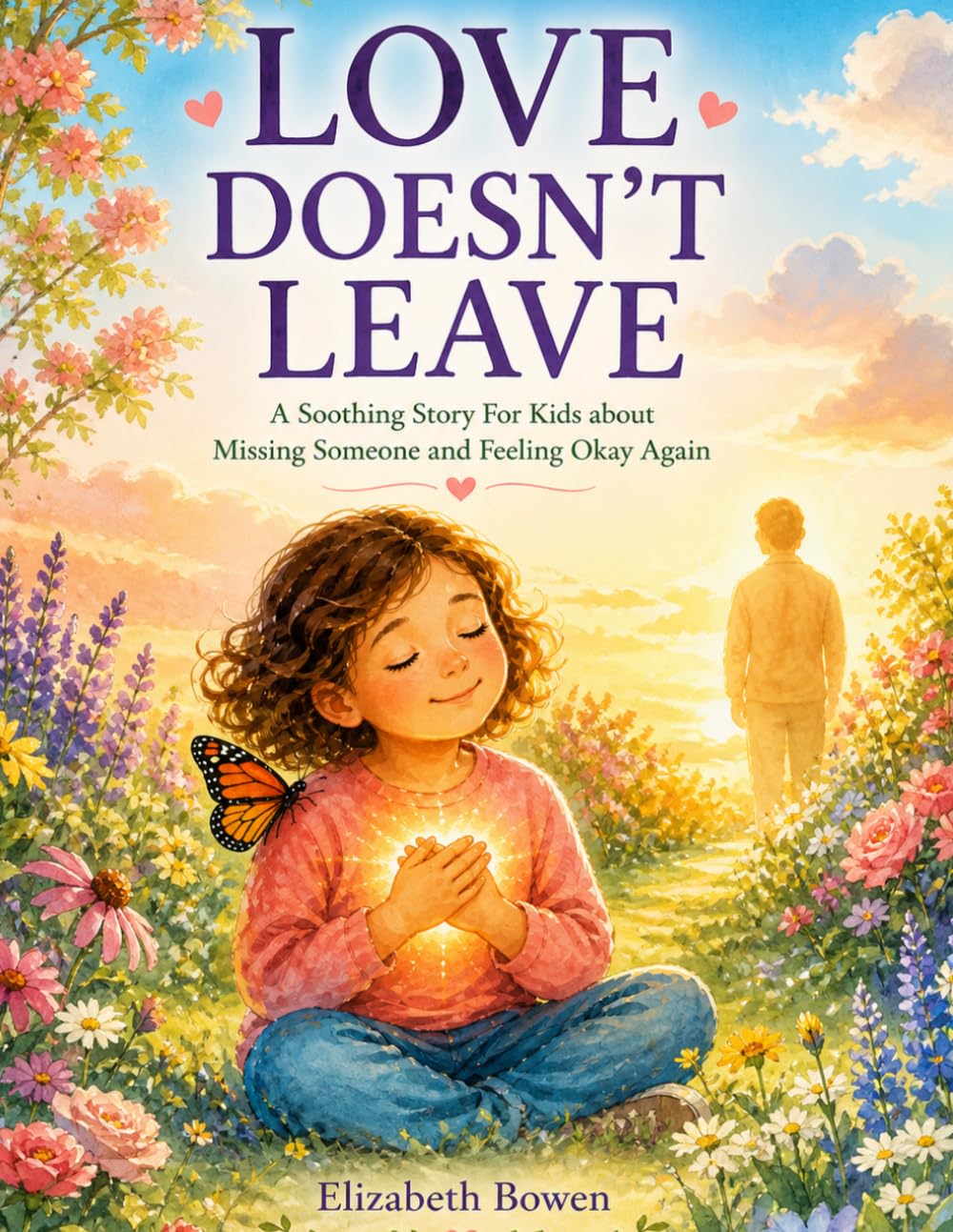 LOVE DOESN'T LEAVE: A Soothing Story For kids About Missing Someone and Feeling Okay Again