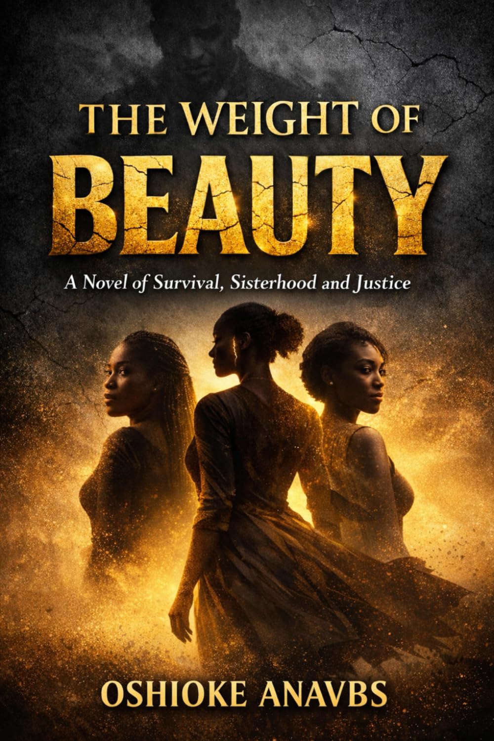 THE WEIGHT OF BEAUTY: A Novel of Survival, Sisterhood and Justice