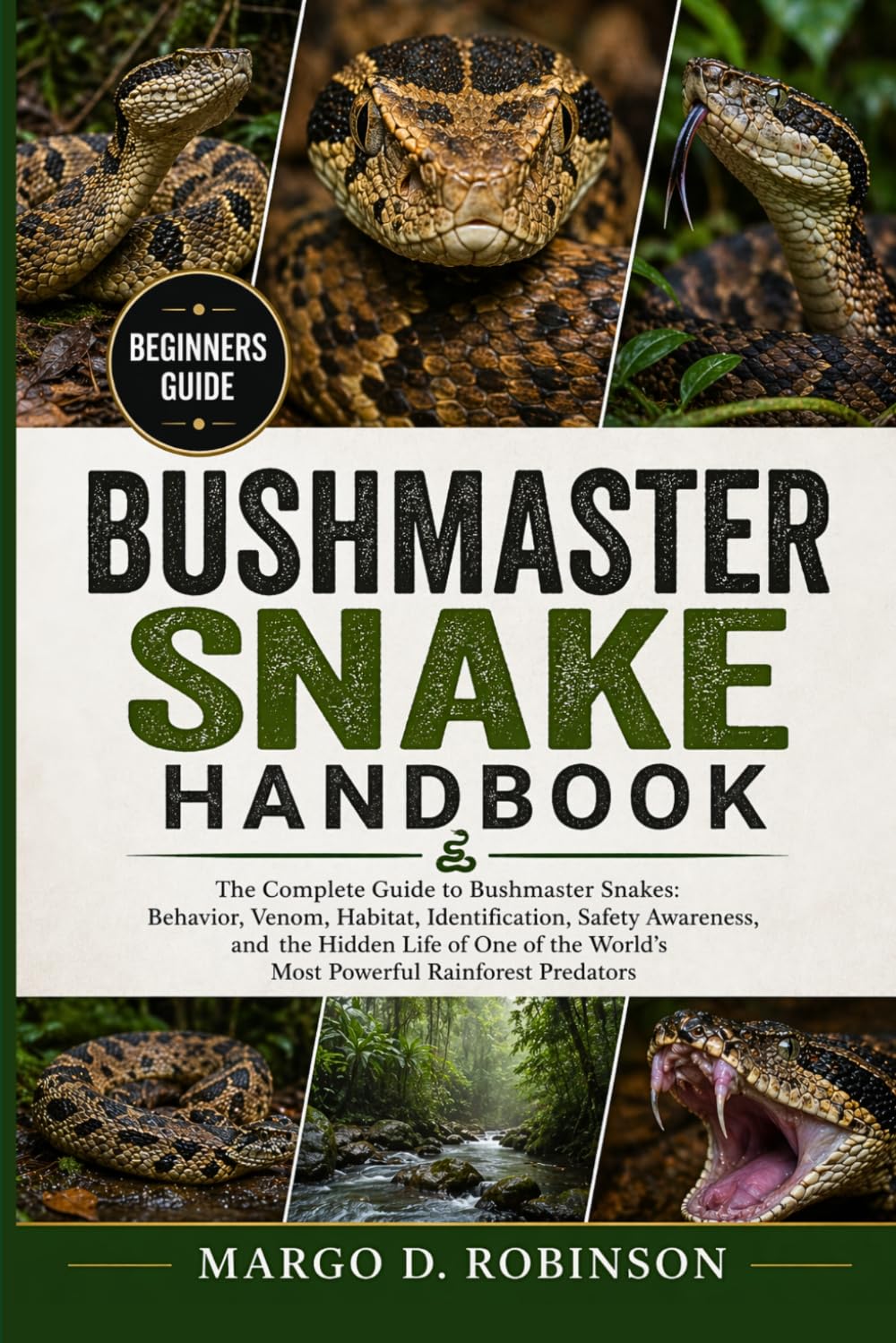 BUSHMASTER SNAKE HANDBOOK: The Complete Guide to Bushmaster Snakes: Behavior, Venom, Habitat, Identification, Safety Awareness, and the Hidden Life of ... World’s Most Powerful Rainforest Predators