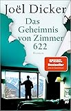 Das Geheimnis von Zimmer 622: Roman | Vom Autor des Bestsellers »Die Wahrheit über den Fall Harry Quebert«