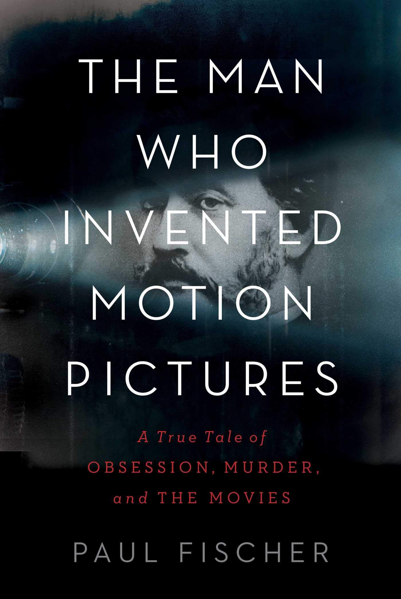 Simon & Schuster The Man Who Invented Motion Pictures: A True Tale of Obsession, Murder, and the Movies