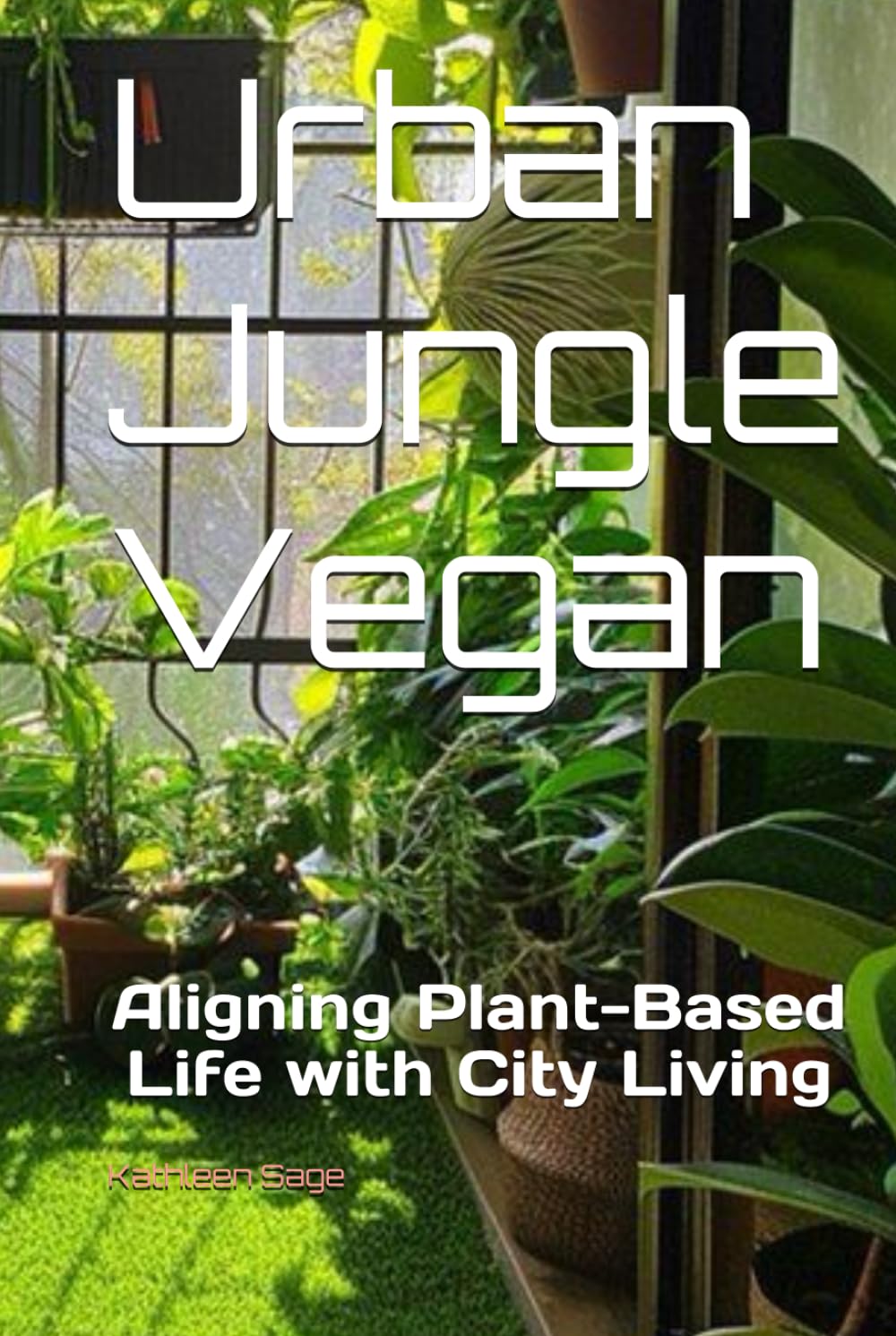 Urban Jungle Vegan: Aligning Plant-Based Life with City Living