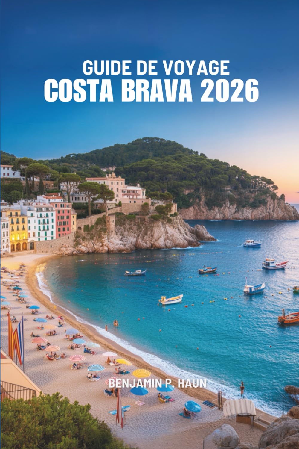 GUIDE DE VOYAGE COSTA BRAVA 2026: Un voyage au cœur des rivages cachés d'Espagne, de ses villages