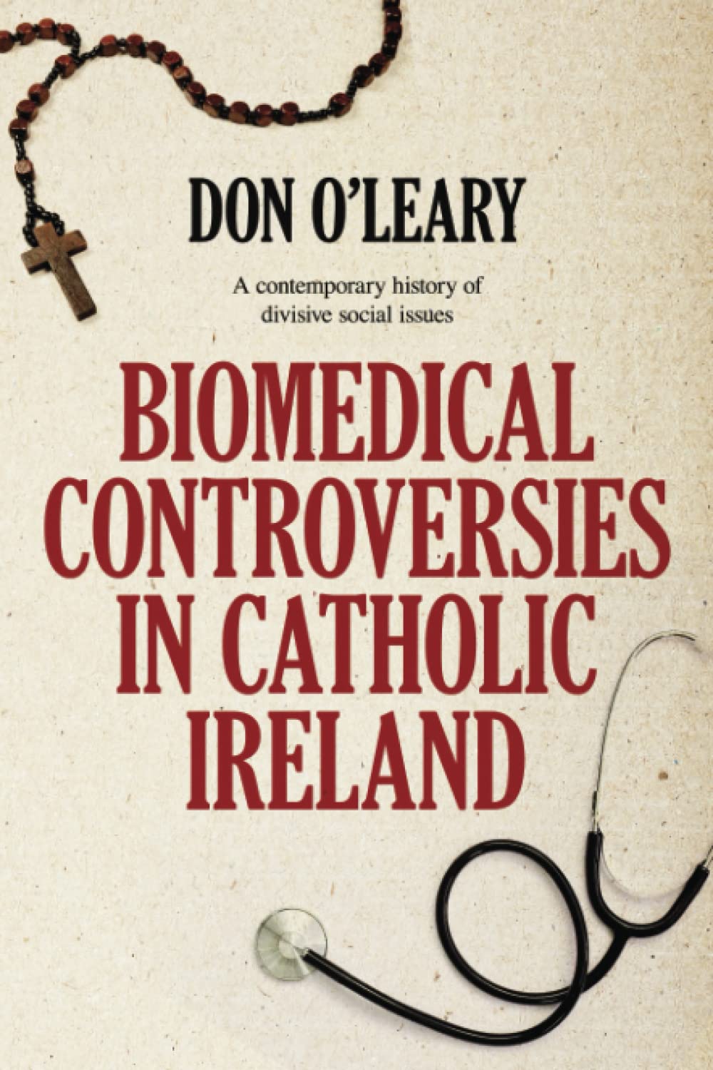 Biomedical Controversies in Catholic Ireland: A contemporary history of divisive social issues