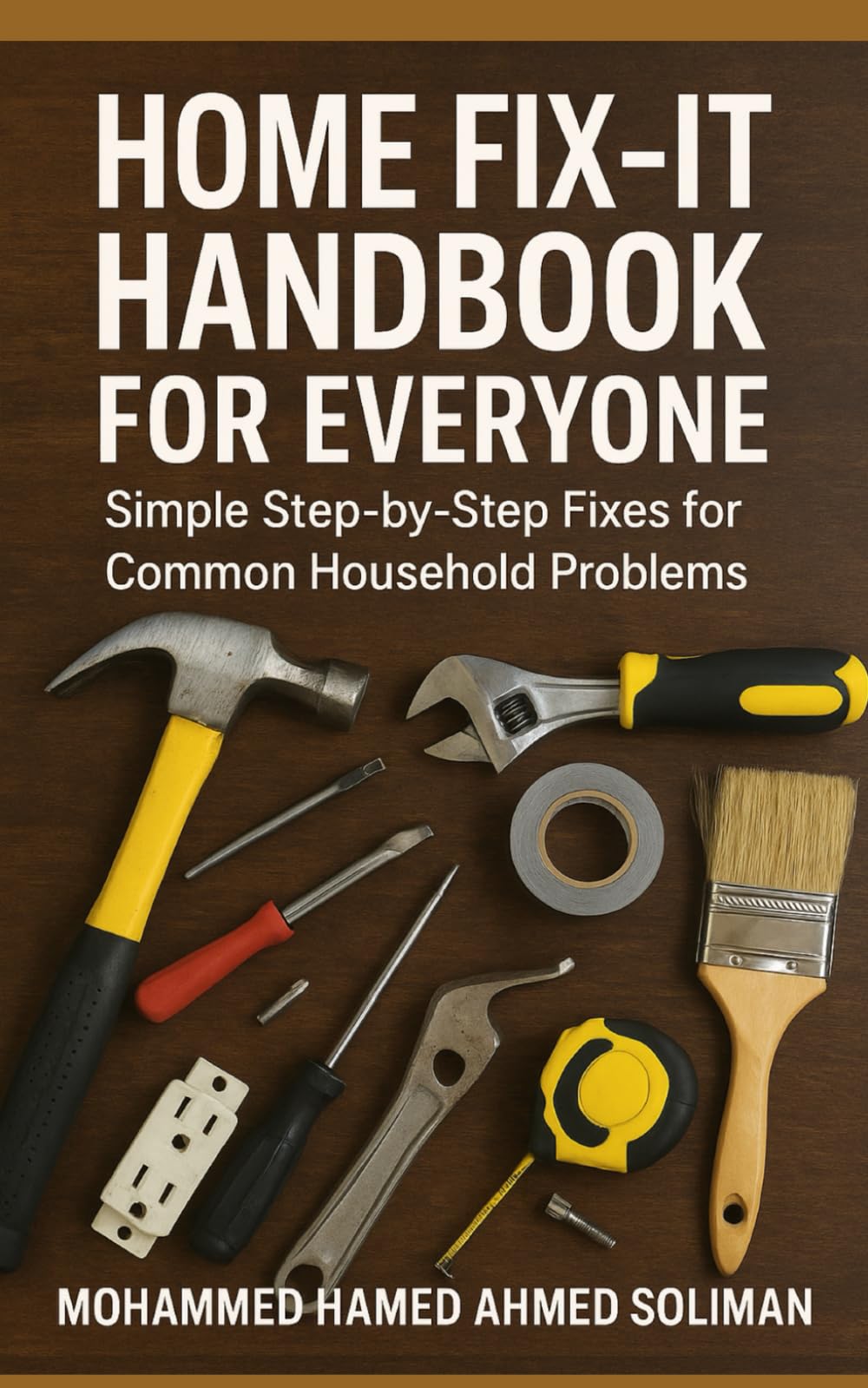 Home Fix-It Handbook for Everyone: Simple Step-by-Step Fixes for Common Household Problems (Hands-On Self-Help Series)