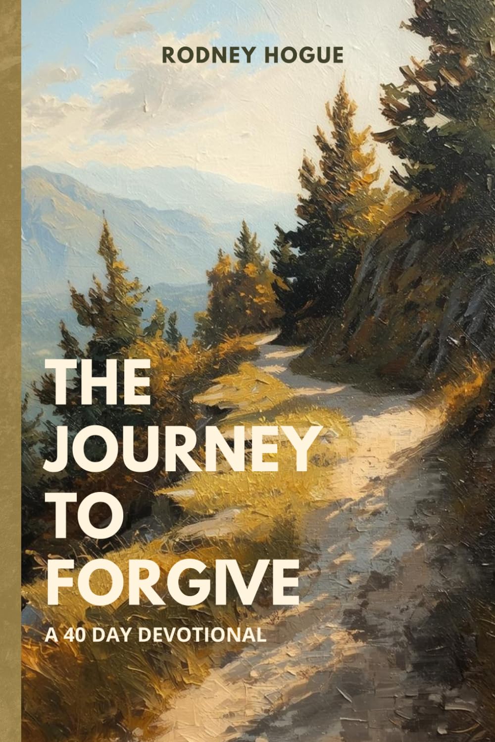The Journey to Forgive: A 40-Day Devotional