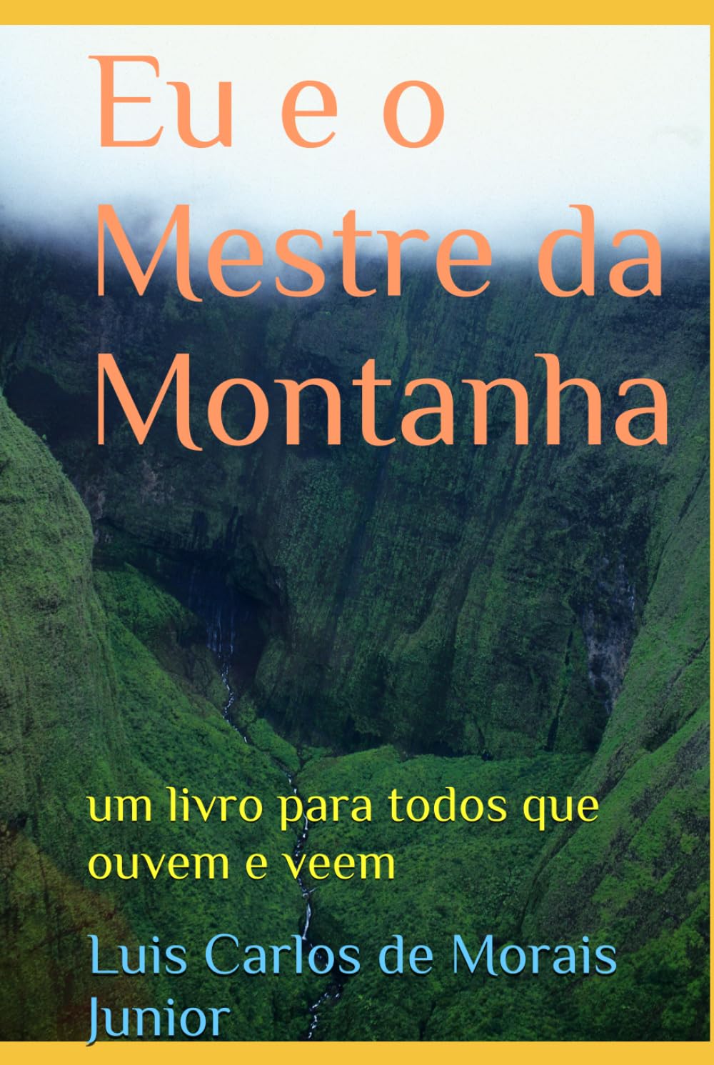 Eu e o Mestre da Montanha: um livro para todos que ouvem e veem