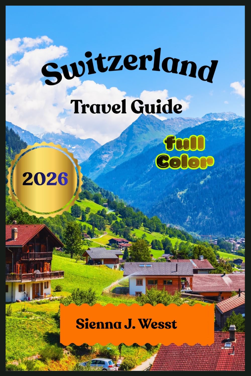 Switzerland Travel Guide 2026: The Complete Edition for Exploring the Swiss Alps, Iconic Cities, and Hidden Gems | Includes Expert Tips on the Swiss ... and Budget Planning (Soul & Sight Guides)