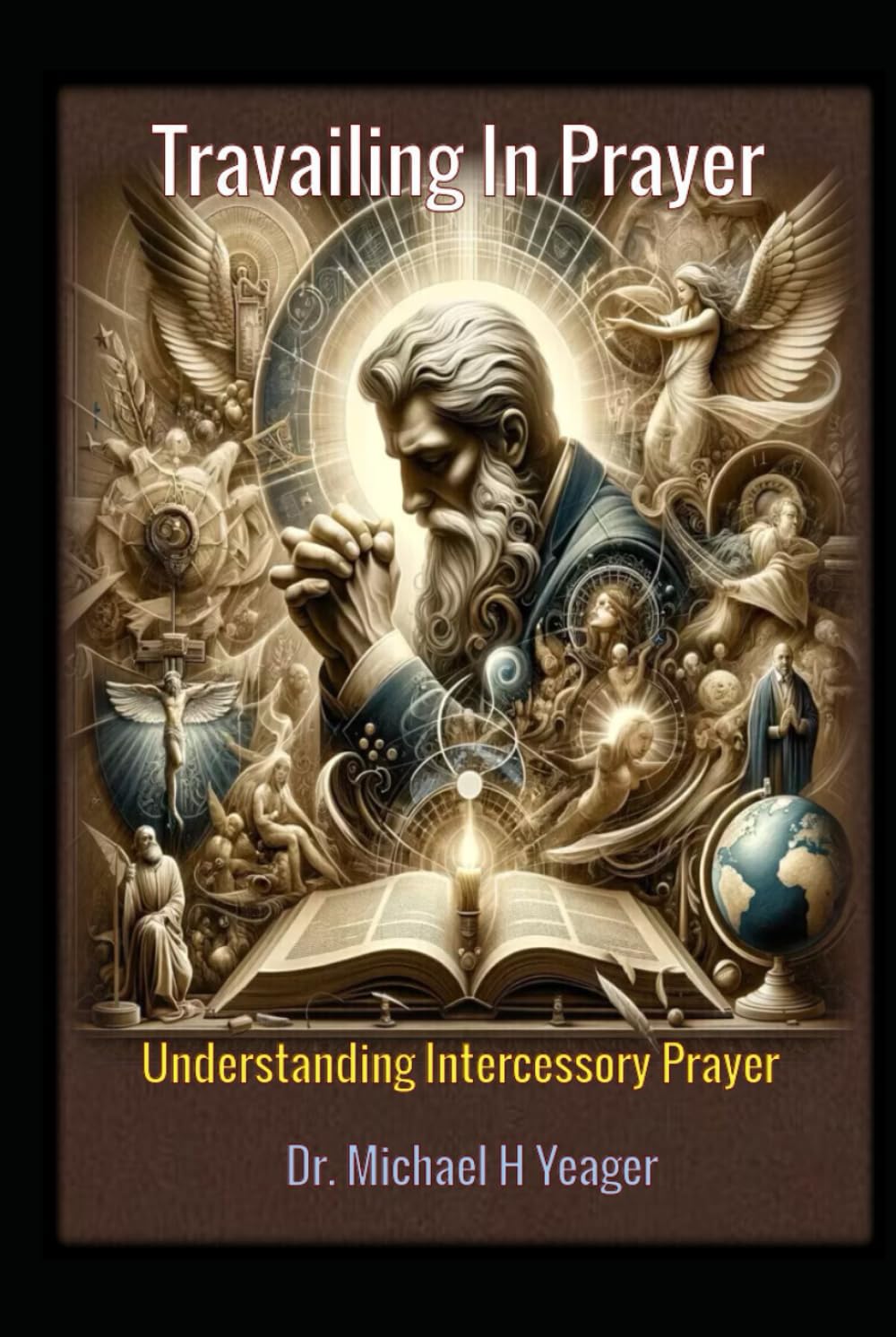 Travailing In Prayer: Understanding Intercessory Prayer