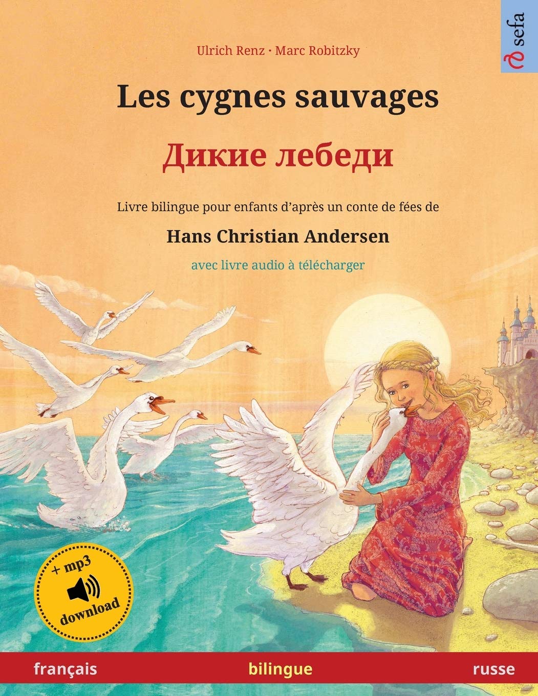 Les cygnes sauvages - Дикие лебеди (français - russe): Livre bilingue pour enfants d'après un conte de fées de Hans Christian Andersen, avec livre ... ligne (Sefa Albums Illustrés En Deux Langues)