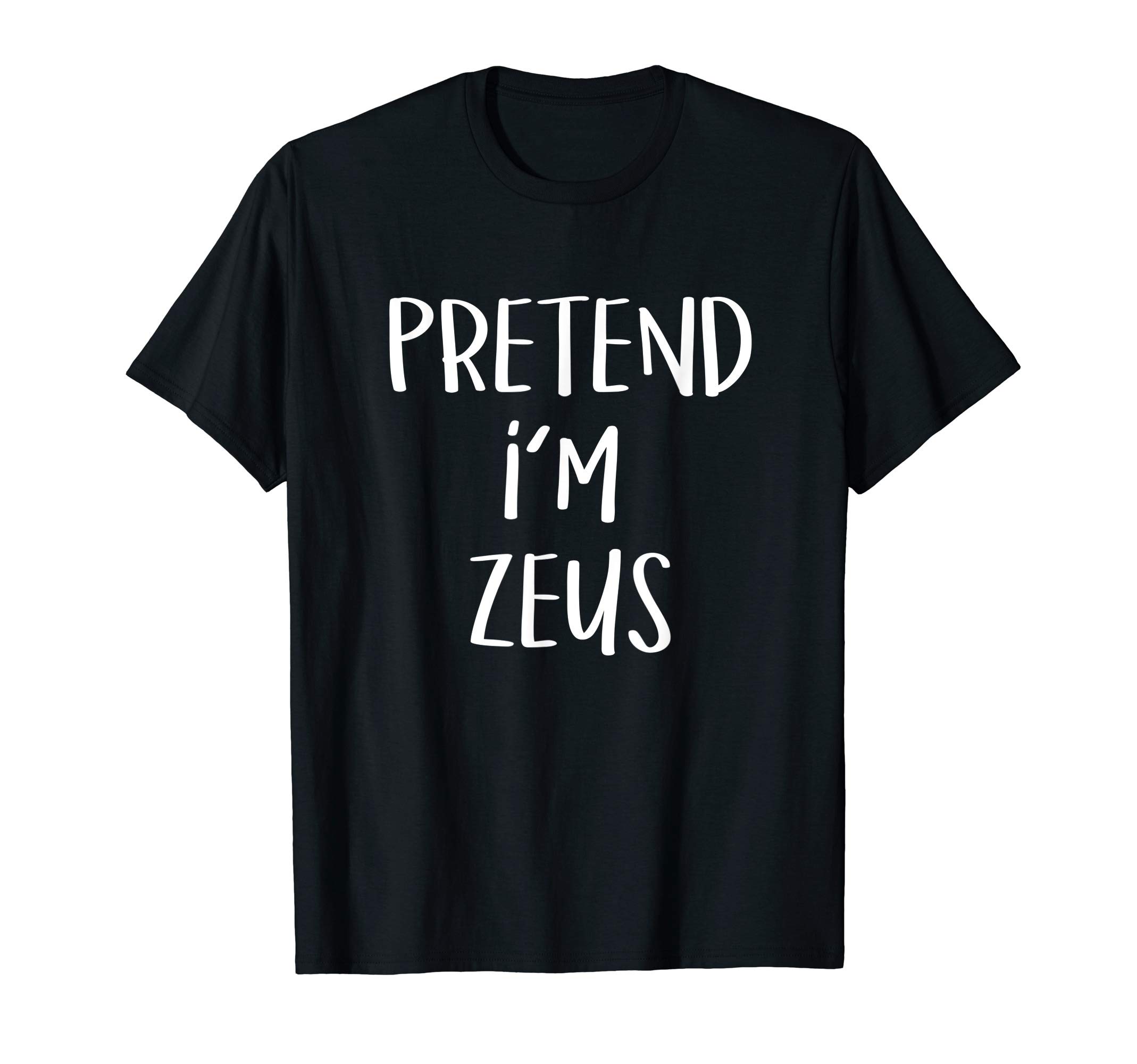 Pretend I'm Zeus Costume Funny Greek God Halloween Party T-Shirt