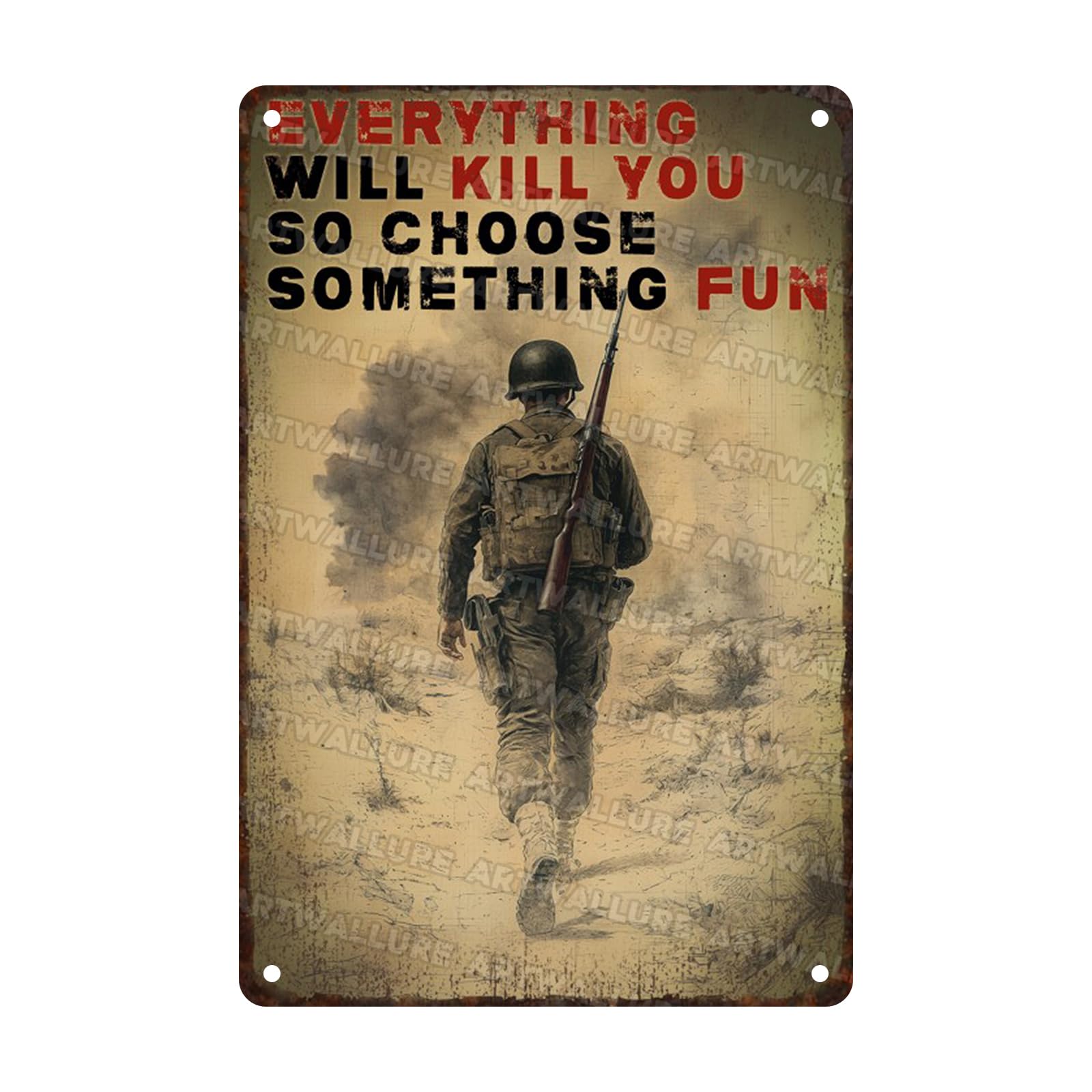 Veteran Metal Sign Soldier Decor Army Inspirational Metal Poster Art Plaque for Independence Day Memorial Day Veterans Day Everything Will Kill You So Choose Something Fun 8x12inch