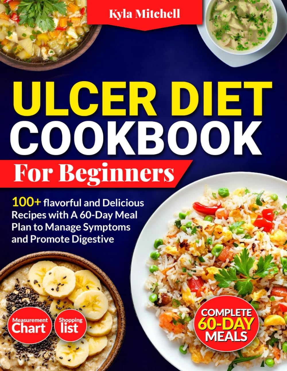 Ulcer Diet Cookbook For Beginners: 100+ Flavorful And Delicious Recipes And A 60-Day Meal Plan To Manage Symptoms And Promote Digestive