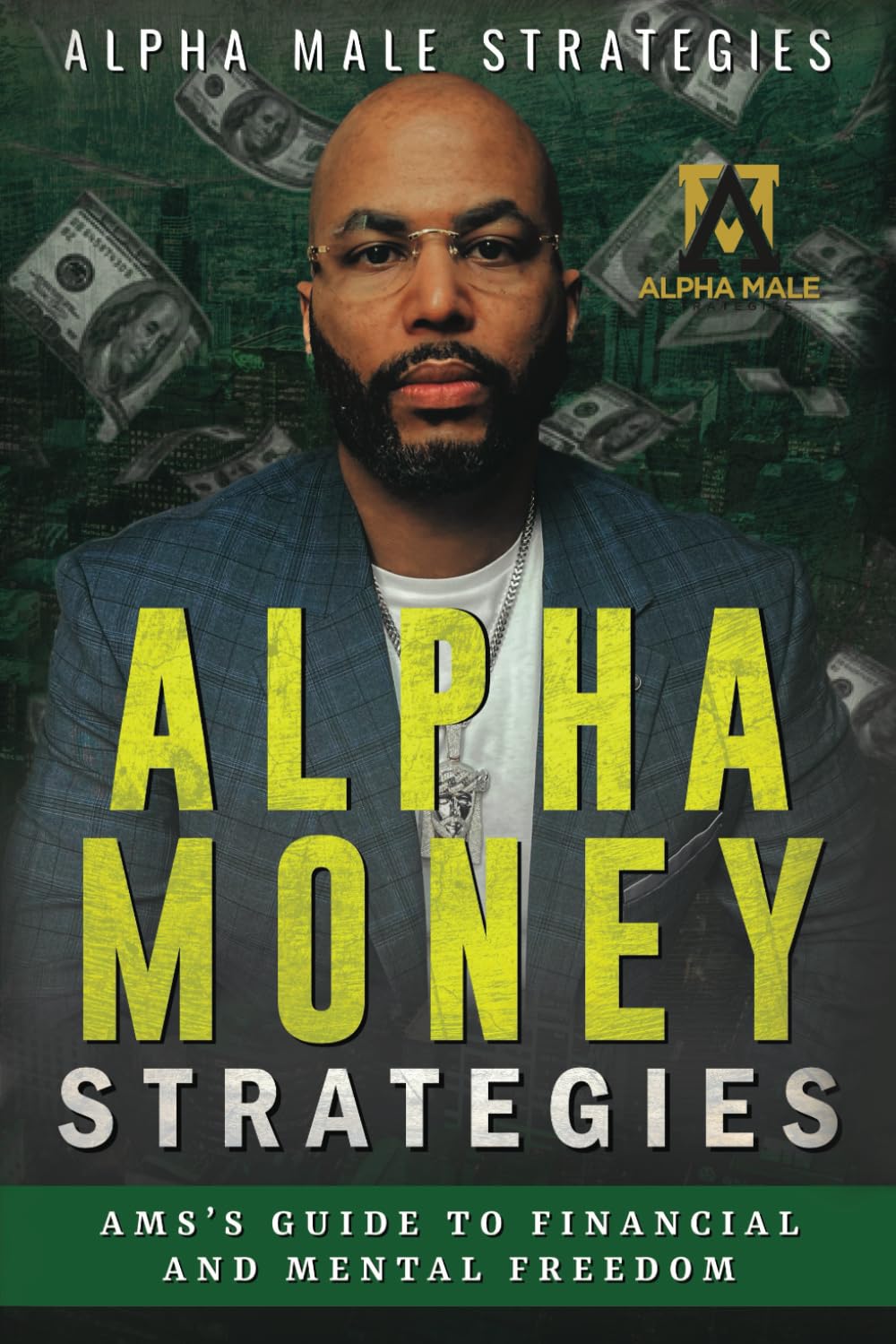 Alpha Money Strategies: AMS's Guide To Financial & Mental Freedom Paperback – May 29, 2019