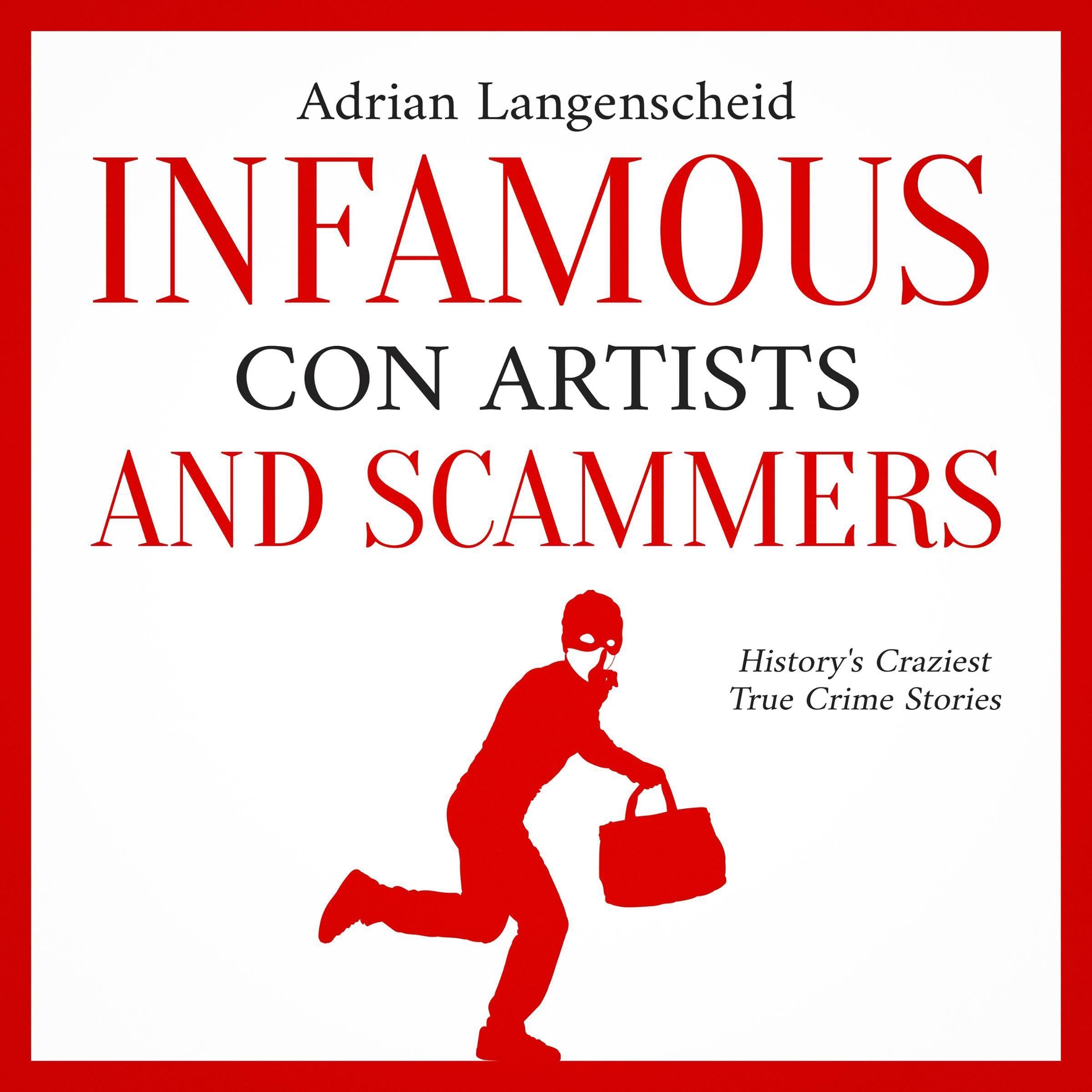 Infamous Con Artists and Scammers - History's Craziest True Crime Stories