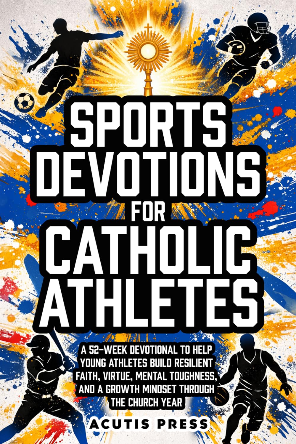 Sports Devotions For Catholic Athletes: A 52-Week Devotional To Help Young Athletes Build Resilient Faith, Virtue, Mental Toughness, And A Growth Mindset Through The Church Year      Paperback – March 20, 2026