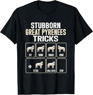 Great Pyrenees Dog Stubborn Great Pyrenees Tricks Men Women T-Shirt