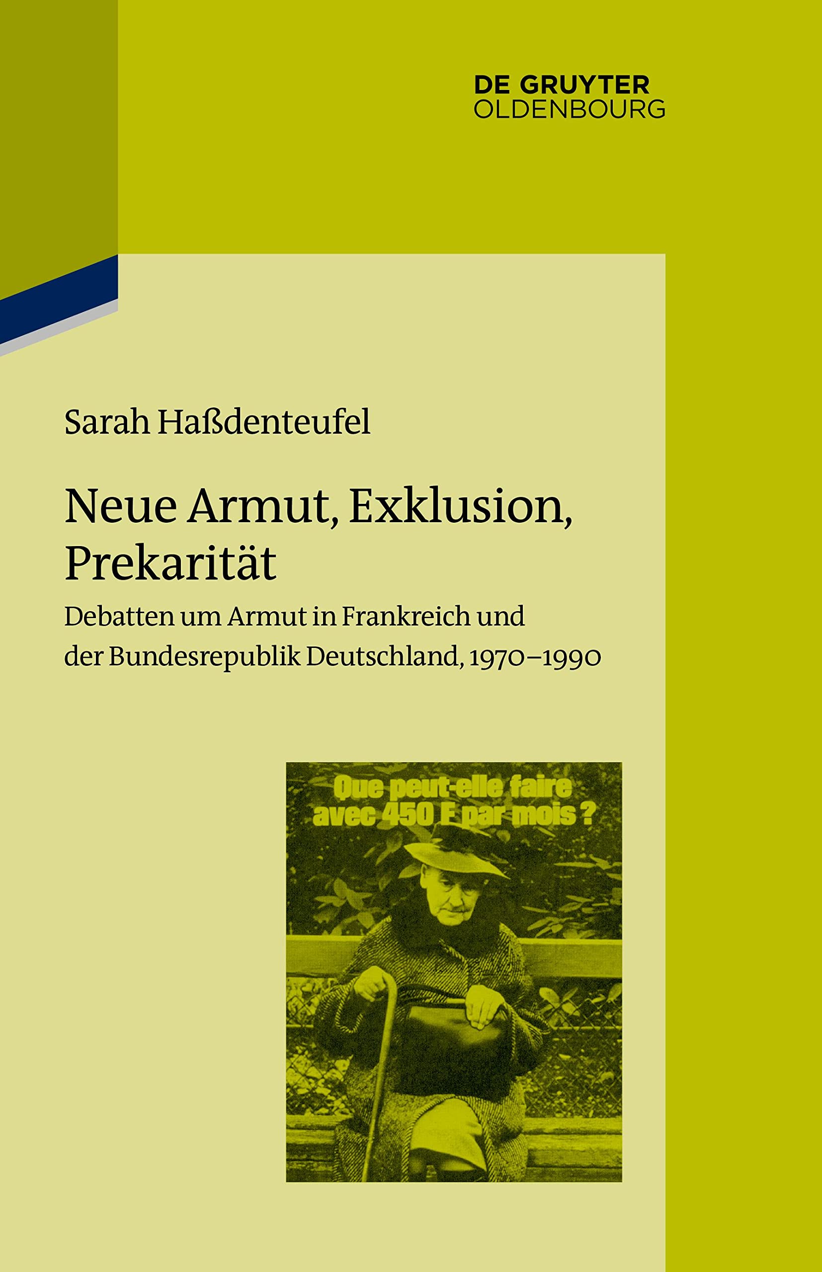 Neue Armut, Exklusion, Prekarität: Debatten um Armut in Frankreich und der Bundesrepublik Deutschland, 1970–1990 (Pariser Historische Studien, 113, Band 113)