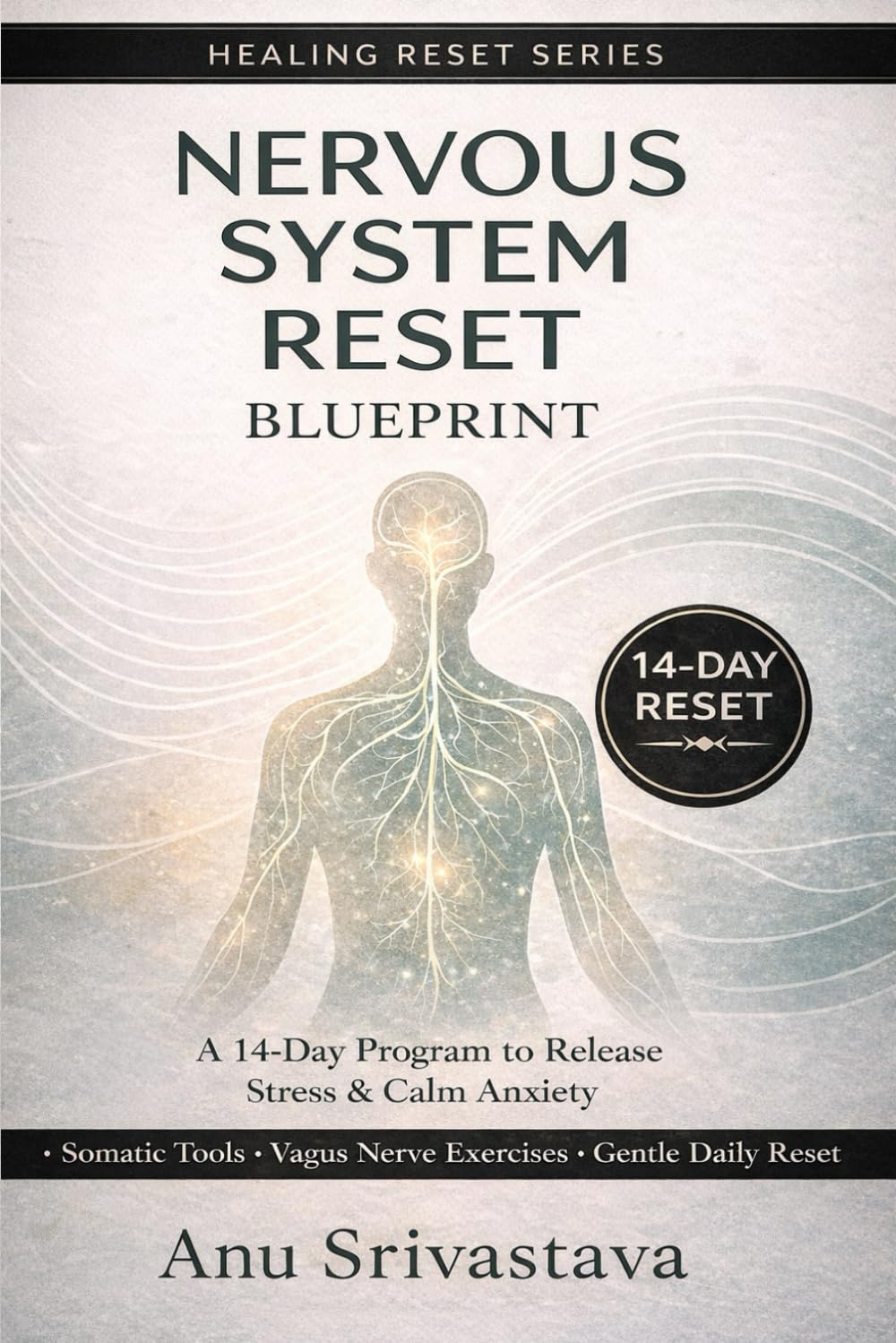 Nervous System Reset Blueprint: A 14-Day Program to Calm Your Mind, Rebuild Safety & Restore Inner Balance (Healing Reset Series)