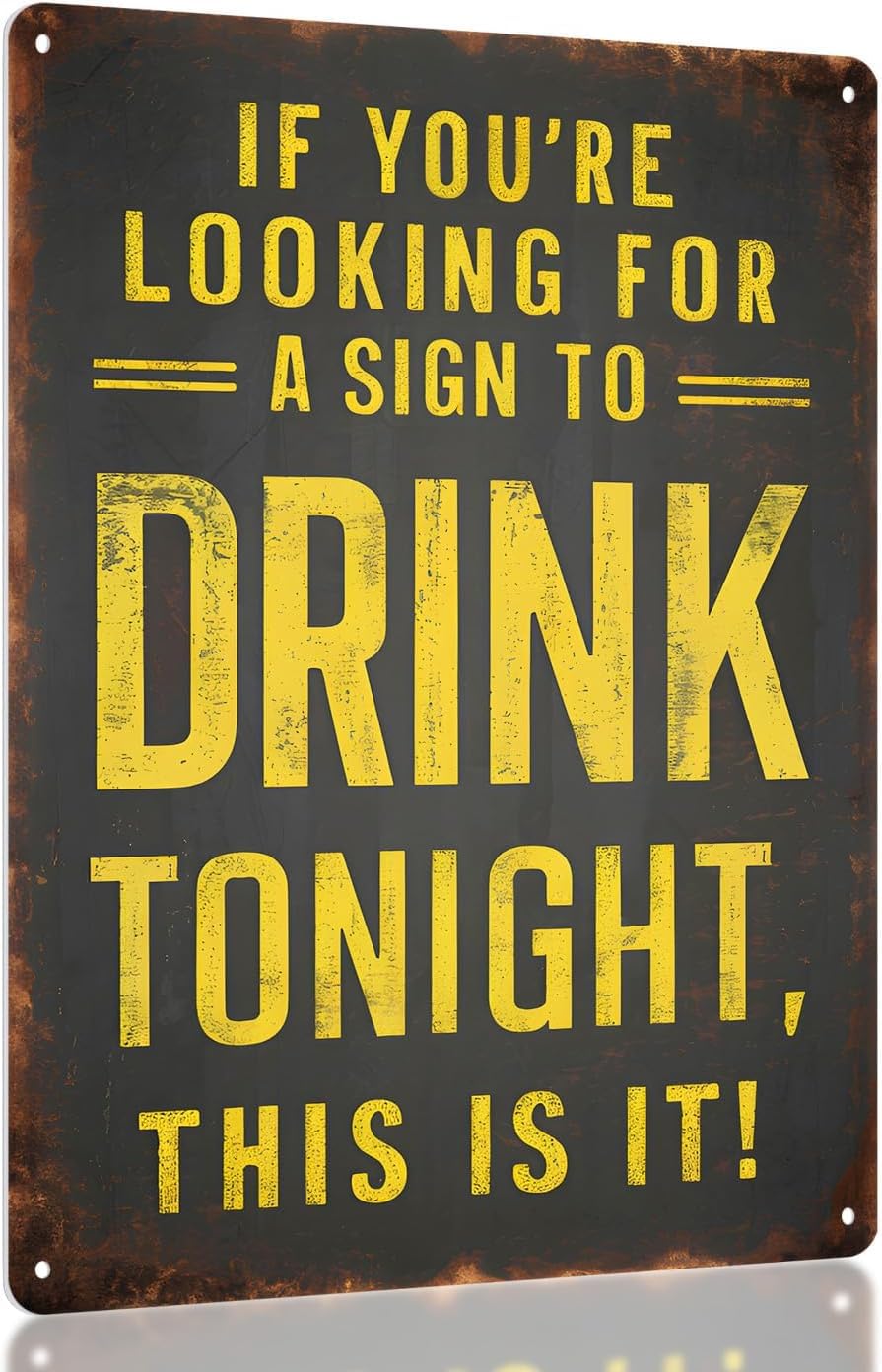 Funny Metal Bar Sign - IF YOU'RE LOOKING FOR A SIGN TO DRINK TONIGHT, THIS IS IT - Humorous Wall Decor for Home Bar, Man Cave Accessories, and Basement, Patio, Outdoor Bar Tin Sign 6 * 8 in