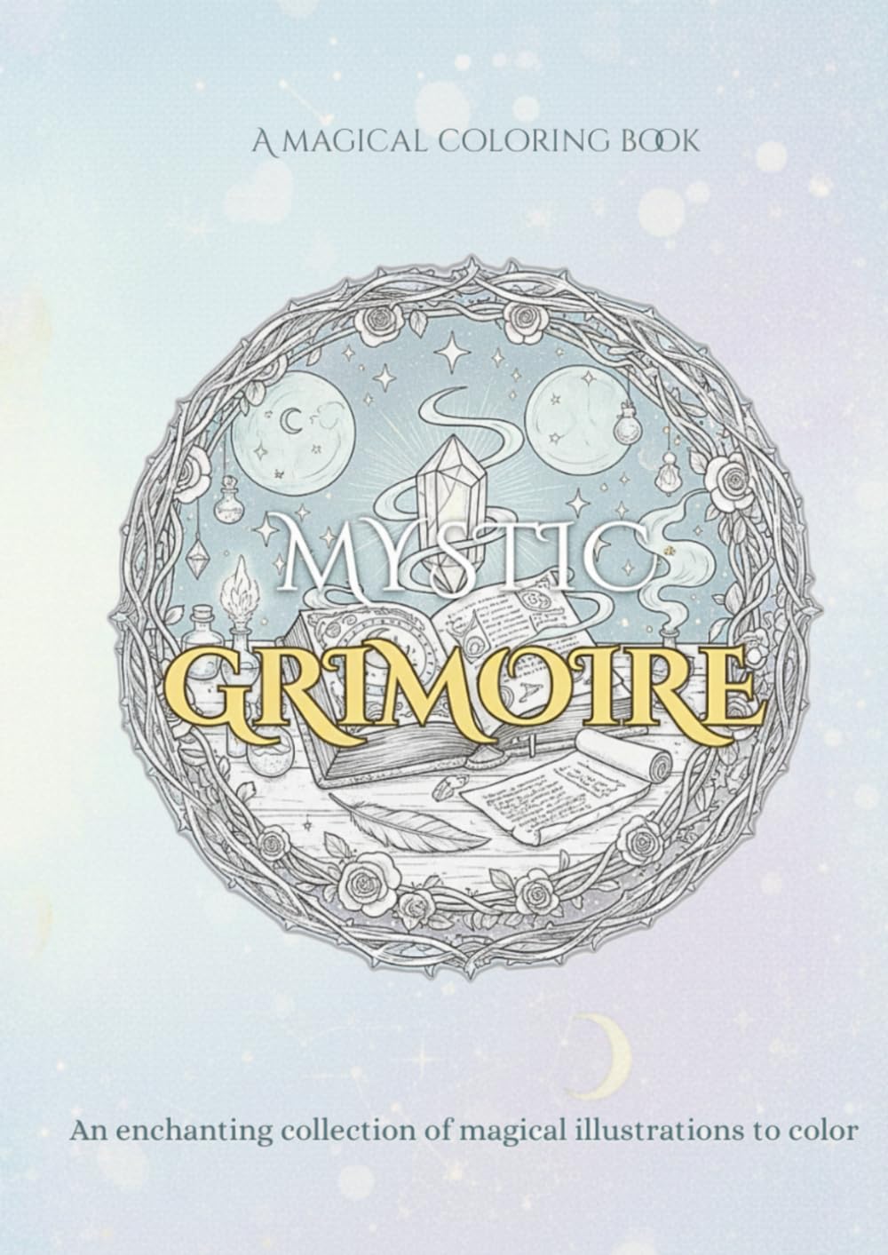 Mystic grimorie: An enchanting collection of illustrations to color