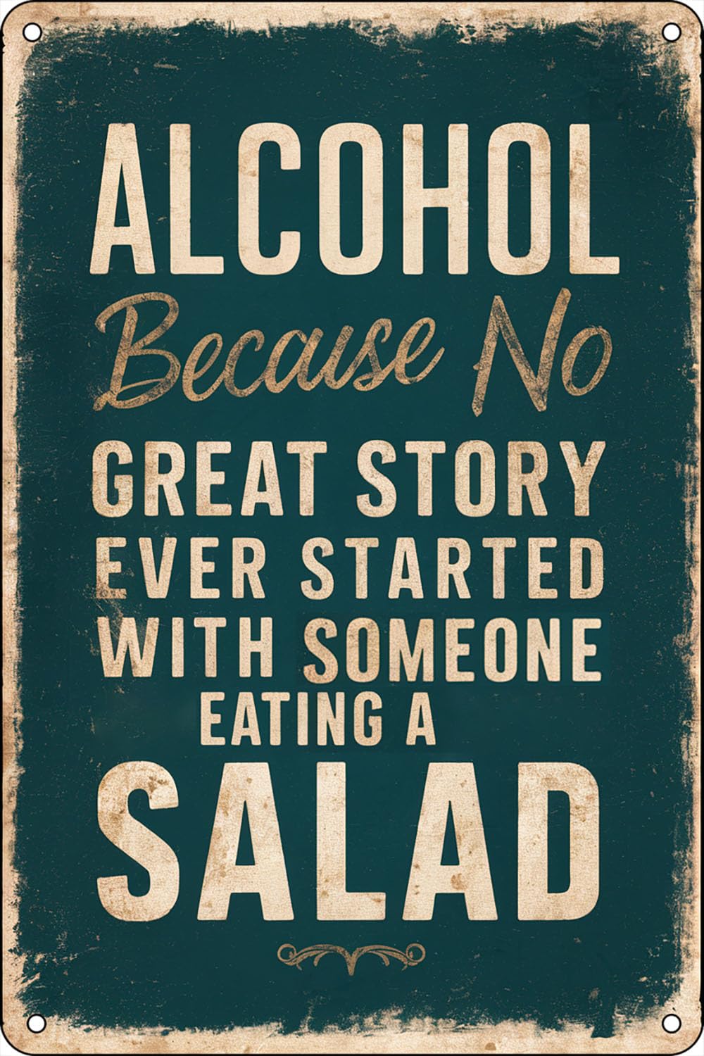SMAZDFXX Metal Tin Sign Alcohol Because No Great Story Ever Started With Someone Eating A Salad Vintage Wall Decor Bars Decor Vintage Bakery Kitchen Cafe Wall Decor 8"x12"