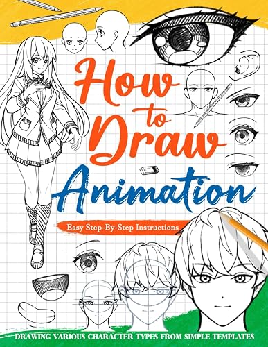 How To Draw Animation: Learn to Sketch Japanese Animated Characters With Easy-to-follow Instructions, Practice Drawing and Shading Different Objects for Beginners, Adults, and Teachers