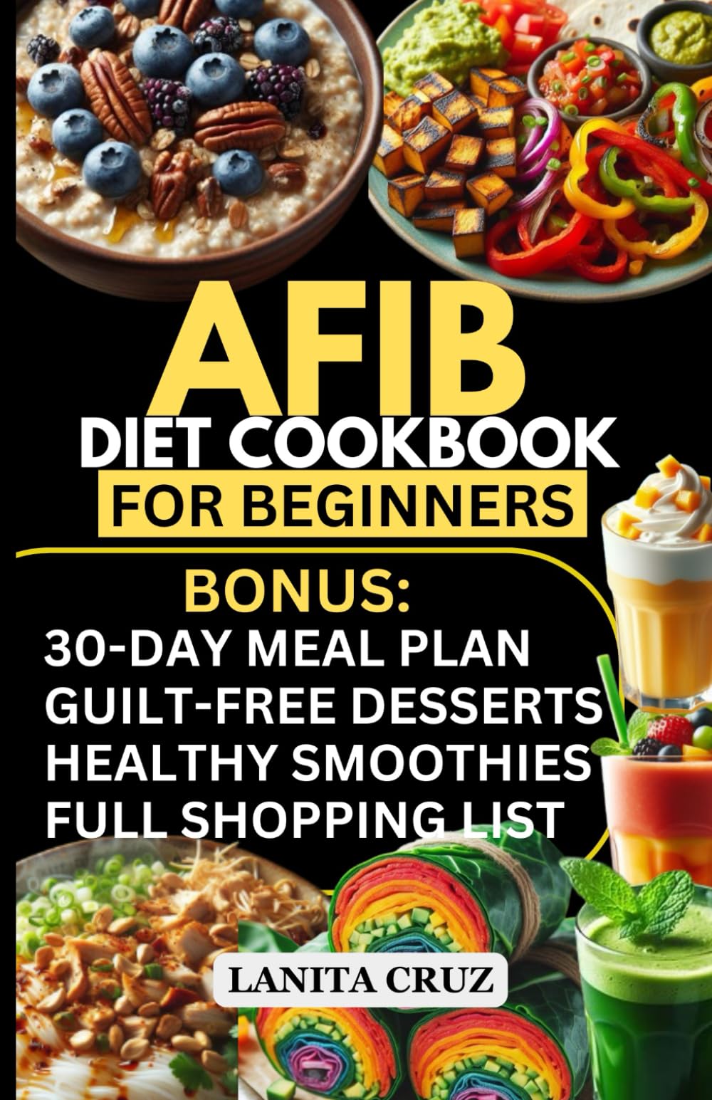 Afib Diet Cookbook for Beginners: Quick and Easy Low Sodium Heart-Healthy Recipes to manage Atrial Fibrillation Attacks, Regulate Arrhythmia and Lower