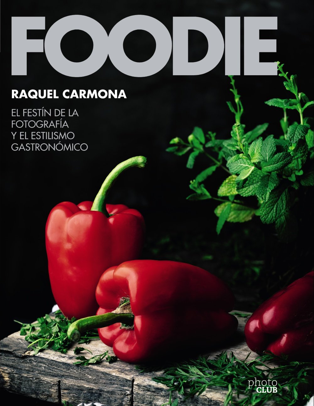 Foodie.El festín de la fotografía y el estilismo gastronómico (PHOTOCLUB)