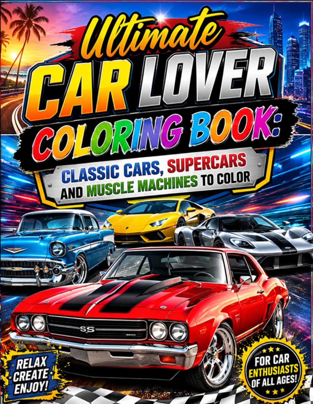 Ultimate Car Lover Coloring Book: Classic Cars, Supercars and Muscle Machines to Color