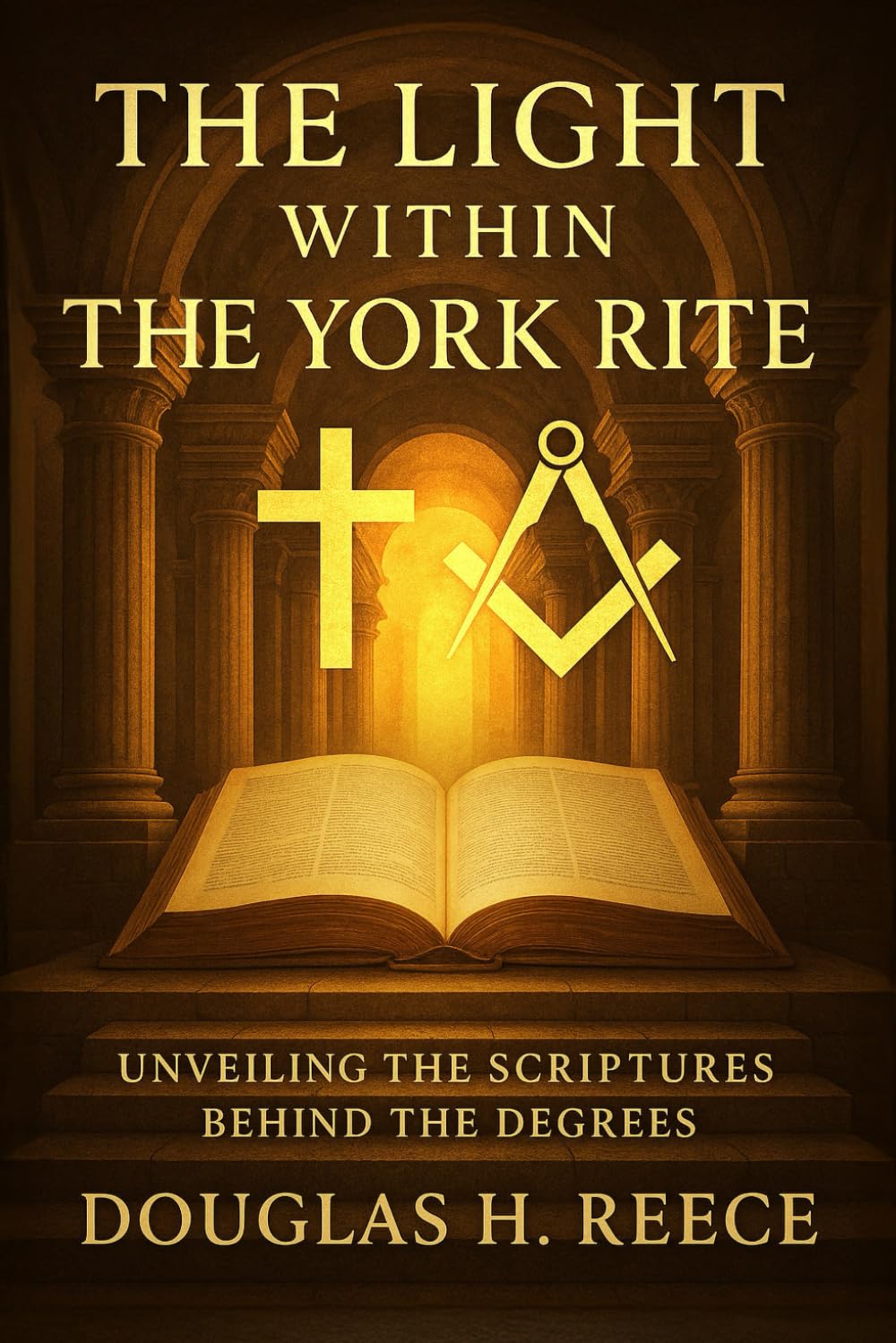 The Light Within the York Rite: Unveiling the Scriptures Behind the Degrees (The Masonic Light Series)