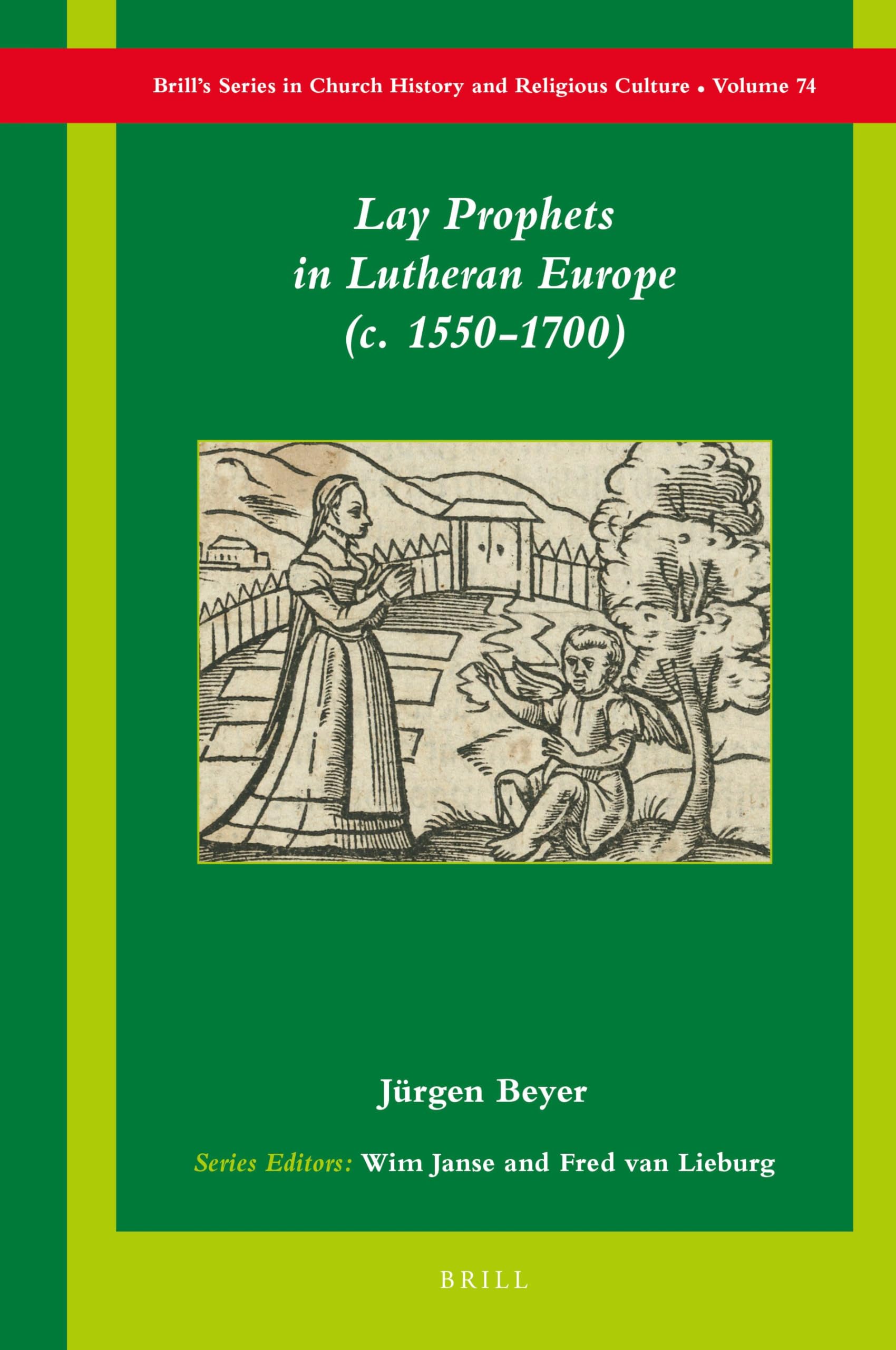 Lay Prophets in Lutheran Europe (c. 15501700): 74 (Brill's Series in Church History, 74)