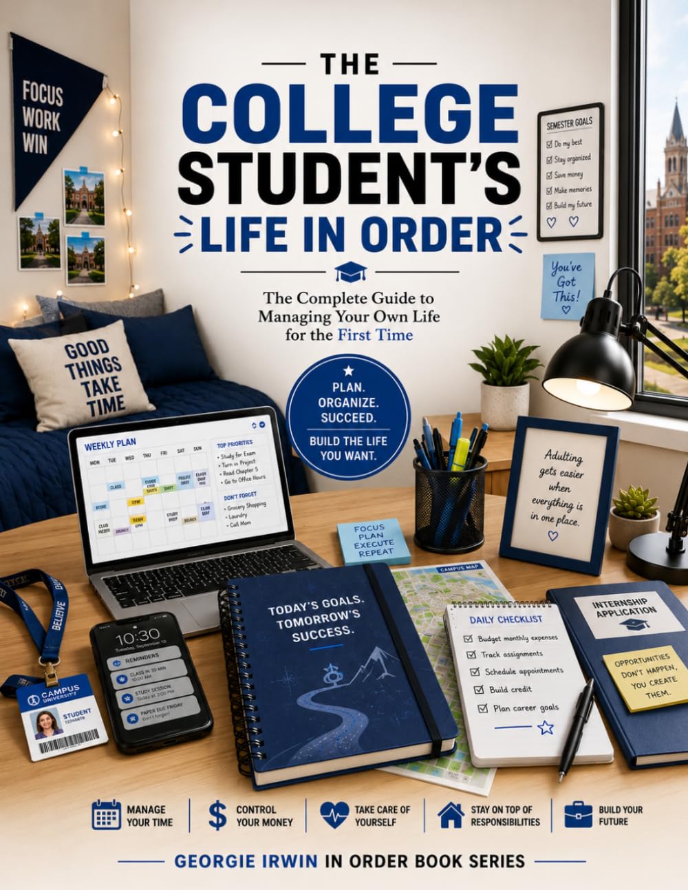 The College Student's Life In Order: The Complete Guide to Managing Your Own Life for the First Time (THE IN ORDER SERIES by Georgie Irwin)