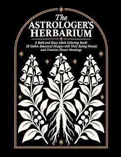 The Astrologer's Herbarium: A Monochrome Coloring Book: Bold and Easy Gothic Botanical Designs — 38 One-Color Plates with Their Ruling Planets and Victorian Flower Meanings
