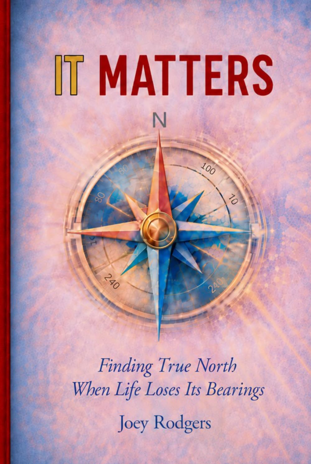 IT Matters: Finding True North When Life Loses Its Bearings
