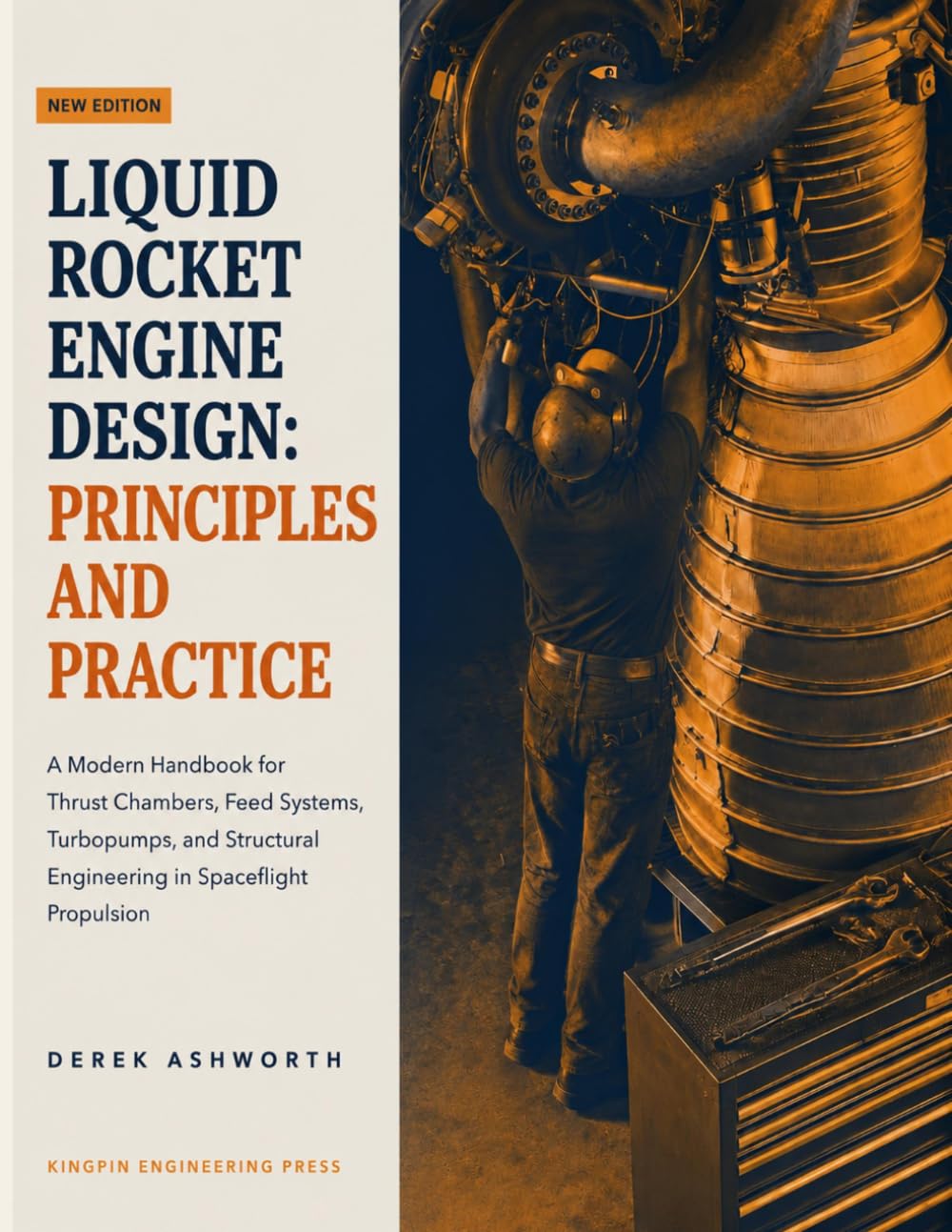 LIQUID ROCKET ENGINE DESIGN: PRINCIPLES AND PRACTICE: A Modern Handbook for Thrust Chambers, Feed Systems, Turbopumps, and Structural Engineering in Spaceflight Propulsion