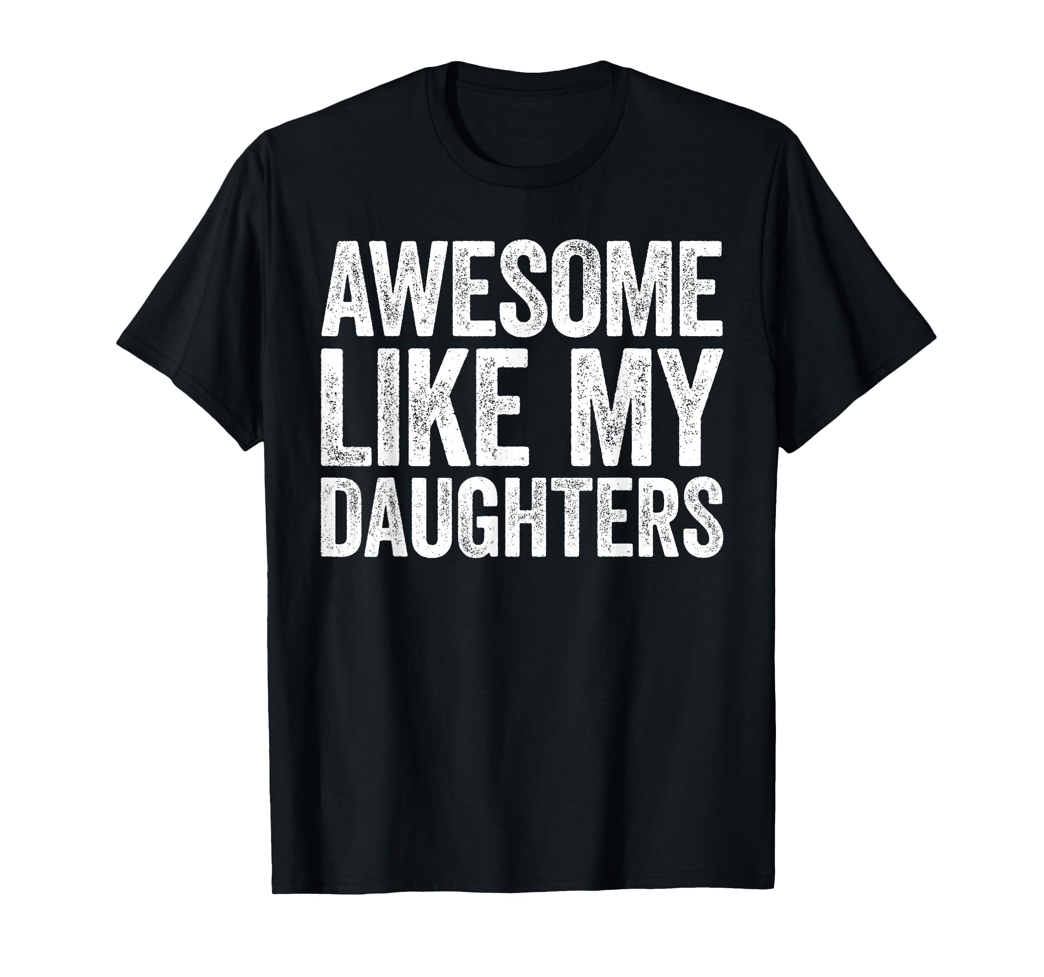 Awesome Like My Daughters Shirt Funny Men Dad Fathers Day T-Shirt