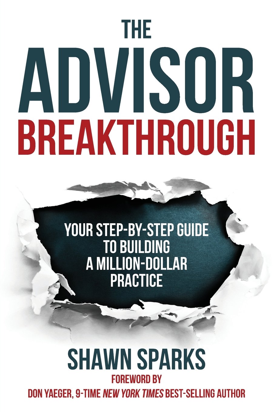 The Advisor Breakthrough: Your Step-by-Step Guide To Building A Million-Dollar Practice