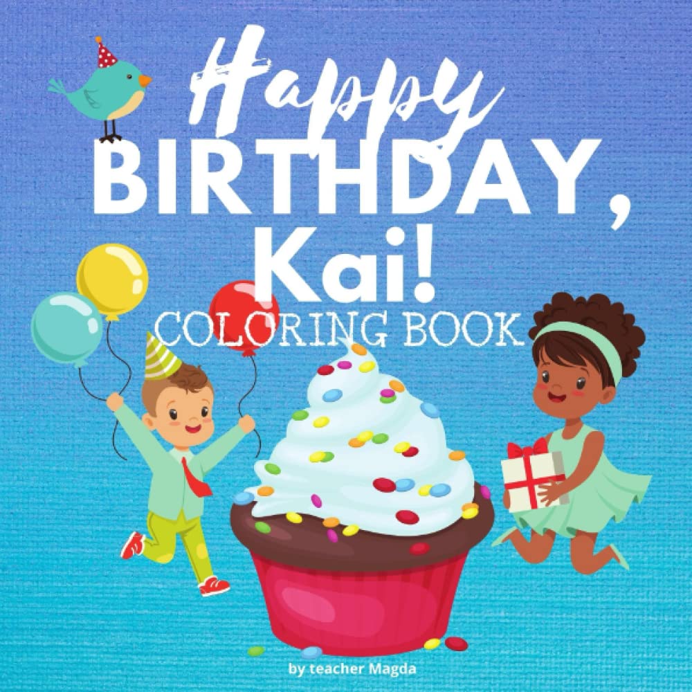 HAPPY BIRTHDAY, KAI!: Coloring Book for boys. Color, and have lots of fun.
