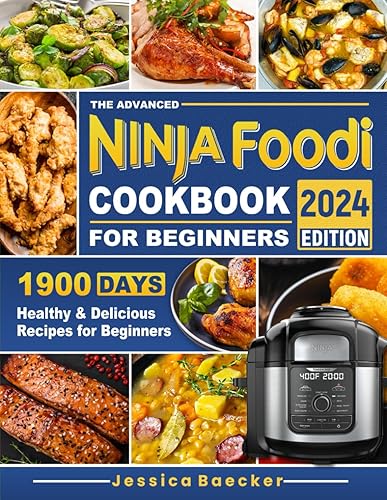 The Advanced Ninja Foodi Cookbook for Beginners: 1900 Days Healthy &amp; Delicious Recipes for Beginners
