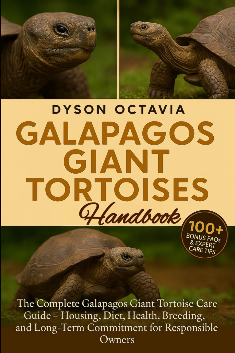 GALAPAGOS GIANT TORTOISES HANDBOOK: The Complete Galapagos Giant Tortoise Care Guide – Housing, Diet, Health, Breeding, and Long-Term Commitment for Responsible Owners