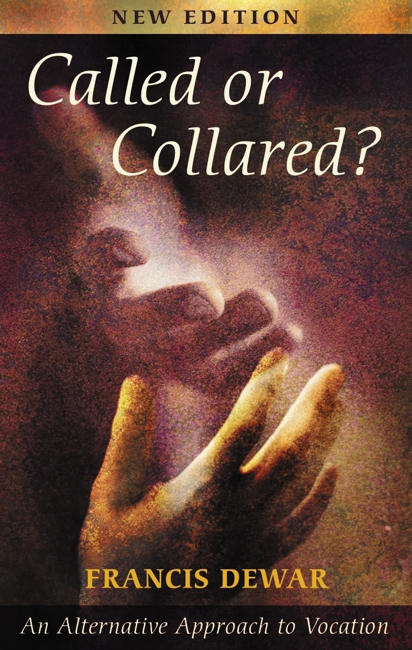 Called or Collared? - An Alternative Approach to Vocation, New Edition